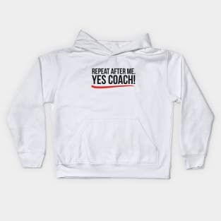 Repeat after me. Yes coach! Kids Hoodie